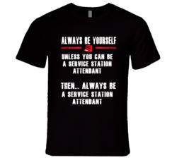 Always Be Yourself Service Station Attendant Occupation T Shirt