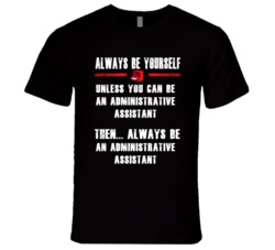 Always Be Yourself Administrative Assistant Occupation T Shirt