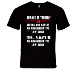 Always Be Yourself Administrative Law Judge Occupation T Shirt