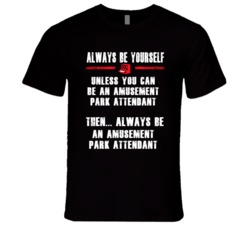 Always Be Yourself Amusement Park Attendant Occupation T Shirt