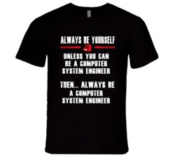 Always Be Yourself Computer System Engineer Occupation T Shirt