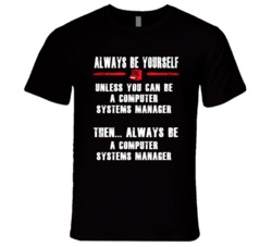 Always Be Yourself Computer Systems Manager Occupation T Shirt