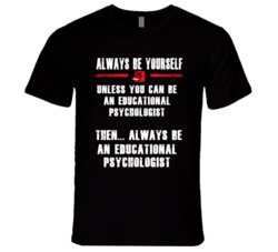 Always Be Yourself Educational Psychologist Occupation T Shirt