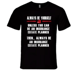 Always Be Yourself Insurance Estate Planner Occupation T Shirt