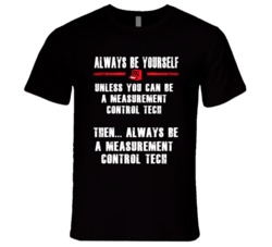 Always Be Yourself Measurement Control Tech Occupation T Shirt