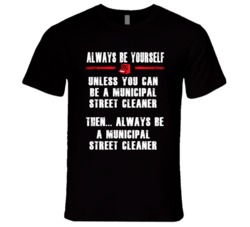 Always Be Yourself Municipal Street Cleaner Occupation T Shirt
