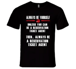 Always Be Yourself Reservation Ticket Agent Occupation T Shirt