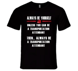 Always Be Yourself Transportation Attendant Occupation T Shirt