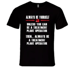Always Be Yourself Treatment Plant Operator Occupation T Shirt