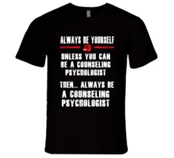 Always Be Yourself Counseling Psychologist Occupation T Shirt