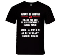 Always Be Yourself Elementary School Admin Occupation T Shirt