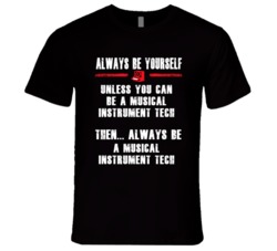 Always Be Yourself Musical Instrument Tech Occupation T Shirt