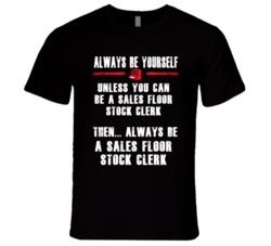 Always Be Yourself Sales Floor Stock Clerk Occupation T Shirt