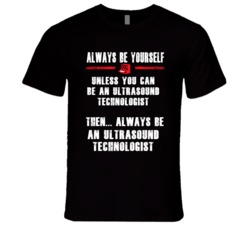 Always Be Yourself Ultrasound Technologist Occupation T Shirt