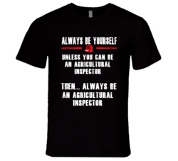 Always Be Yourself Agricultural Inspector Occupation T Shirt