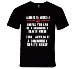 Always Be Yourself Community Health Nurse Occupation T Shirt