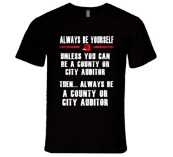 Always Be Yourself County Or City Auditor Occupation T Shirt