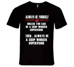 Always Be Yourself Crop Worker Supervisor Occupation T Shirt
