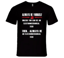 Always Be Yourself Electromechanical Tech Occupation T Shirt