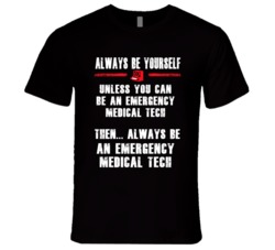Always Be Yourself Emergency Medical Tech Occupation T Shirt