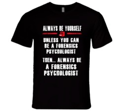 Always Be Yourself Forensics Psychologist Occupation T Shirt
