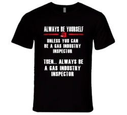 Always Be Yourself Gas Industry Inspector Occupation T Shirt