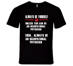 Always Be Yourself Occupational Physician Occupation T Shirt