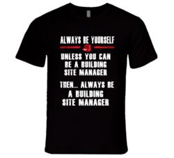 Always Be Yourself Building Site Manager Occupation T Shirt