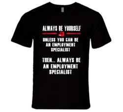 Always Be Yourself Employment Specialist Occupation T Shirt