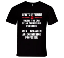Always Be Yourself Engineering Professor Occupation T Shirt