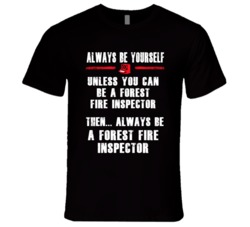 Always Be Yourself Forest Fire Inspector Occupation T Shirt