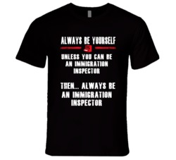 Always Be Yourself Immigration Inspector Occupation T Shirt