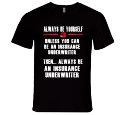 Always Be Yourself Insurance Underwriter Occupation T Shirt