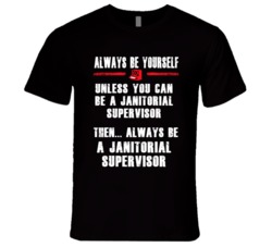 Always Be Yourself Janitorial Supervisor Occupation T Shirt