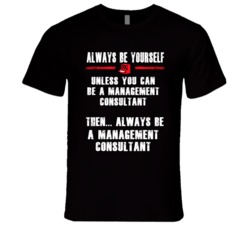 Always Be Yourself Management Consultant Occupation T Shirt