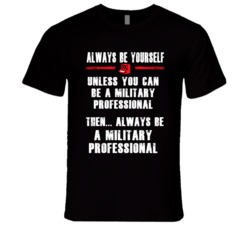Always Be Yourself Military Professional Occupation T Shirt