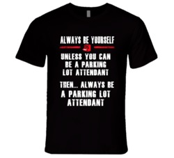 Always Be Yourself Parking Lot Attendant Occupation T Shirt