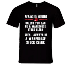 Always Be Yourself Warehouse Stock Clerk Occupation T Shirt