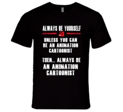 Always Be Yourself Animation Cartoonist Occupation T Shirt