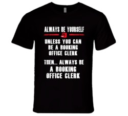 Always Be Yourself Booking Office Clerk Occupation T Shirt