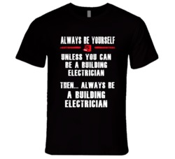 Always Be Yourself Building Electrician Occupation T Shirt