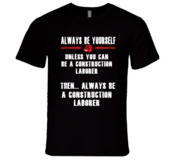 Always Be Yourself Construction Laborer Occupation T Shirt