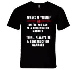 Always Be Yourself Construction Manager Occupation T Shirt