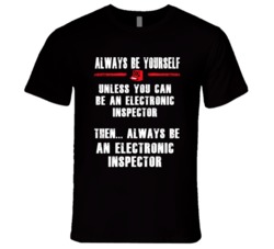 Always Be Yourself Electronic Inspector Occupation T Shirt