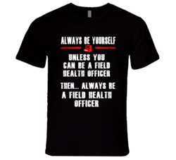 Always Be Yourself Field Health Officer Occupation T Shirt
