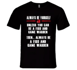 Always Be Yourself Fish And Game Warden Occupation T Shirt