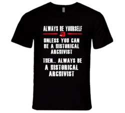 Always Be Yourself Historical Archivist Occupation T Shirt