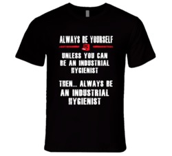 Always Be Yourself Industrial Hygienist Occupation T Shirt