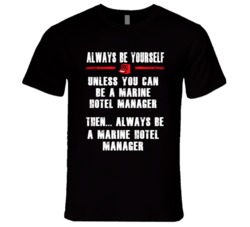 Always Be Yourself Marine Hotel Manager Occupation T Shirt