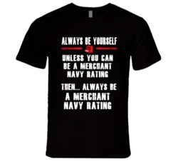 Always Be Yourself Merchant Navy Rating Occupation T Shirt